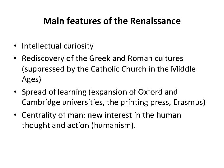 Main features of the Renaissance • Intellectual curiosity • Rediscovery of the Greek and