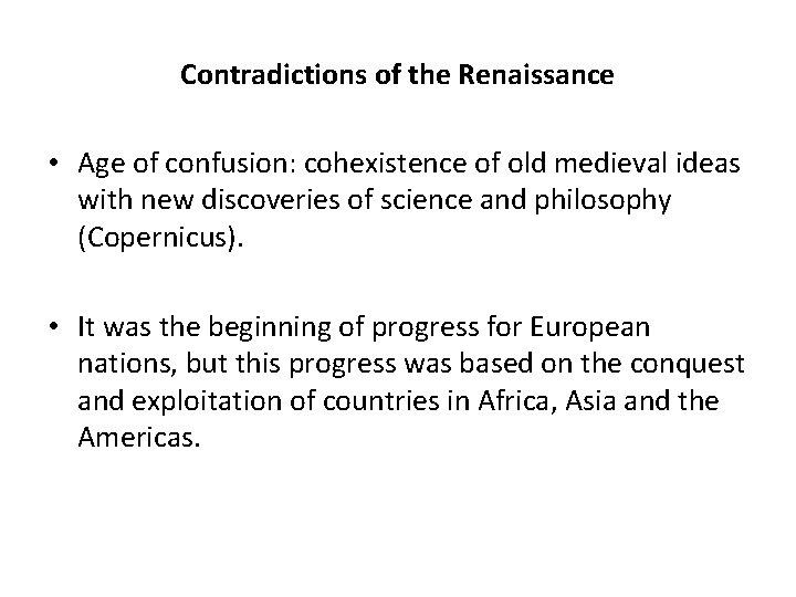 Contradictions of the Renaissance • Age of confusion: cohexistence of old medieval ideas with