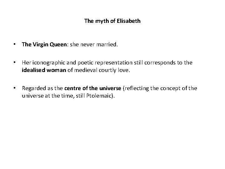 The myth of Elisabeth • The Virgin Queen: she never married. • Her iconographic