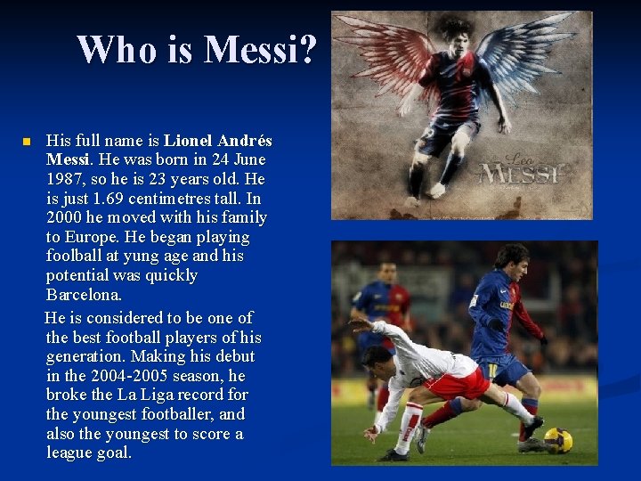 Who is Messi? n His full name is Lionel Andrés Messi. He was born