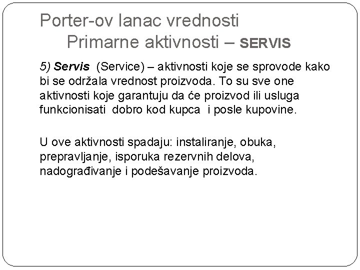 Porter-ov lanac vrednosti Primarne aktivnosti – SERVIS 5) Servis (Service) – aktivnosti koje se