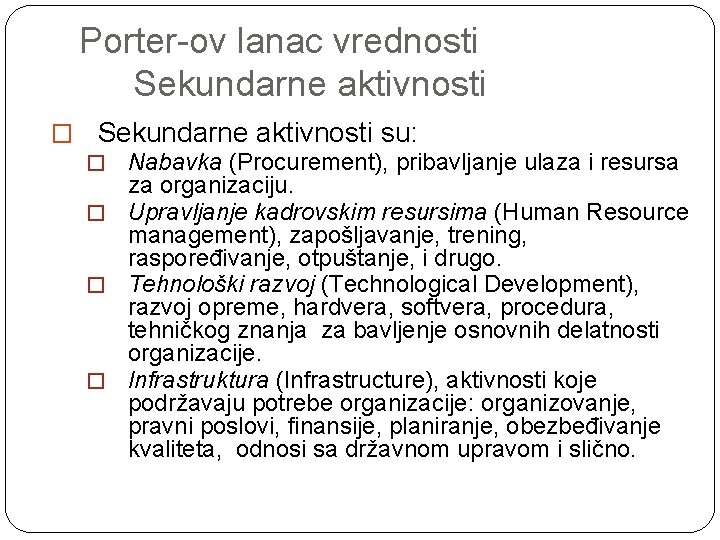 Porter-ov lanac vrednosti Sekundarne aktivnosti � Sekundarne aktivnosti su: � Nabavka (Procurement), pribavljanje ulaza