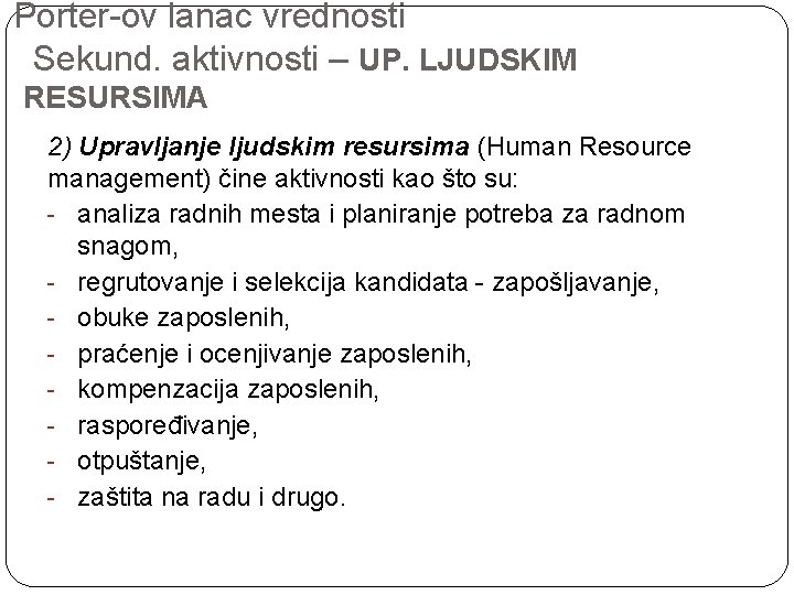 Porter-ov lanac vrednosti Sekund. aktivnosti – UP. LJUDSKIM RESURSIMA 2) Upravljanje ljudskim resursima (Human