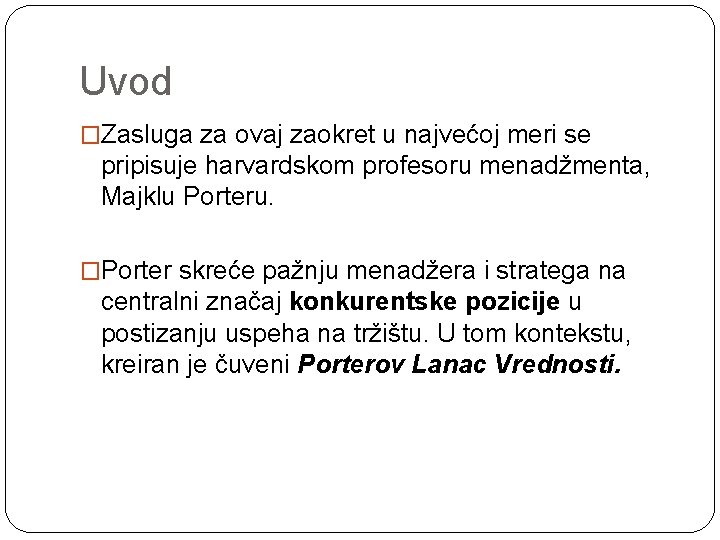 Uvod �Zasluga za ovaj zaokret u najvećoj meri se pripisuje harvardskom profesoru menadžmenta, Majklu