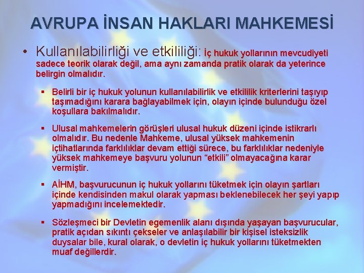 AVRUPA İNSAN HAKLARI MAHKEMESİ • Kullanılabilirliği ve etkililiği: İç hukuk yollarının mevcudiyeti sadece teorik