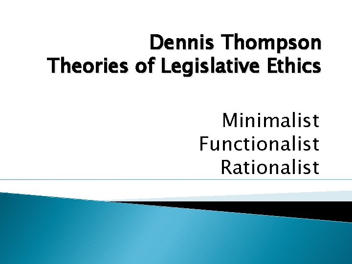 Dennis Thompson Theories of Legislative Ethics Minimalist Functionalist Rationalist 
