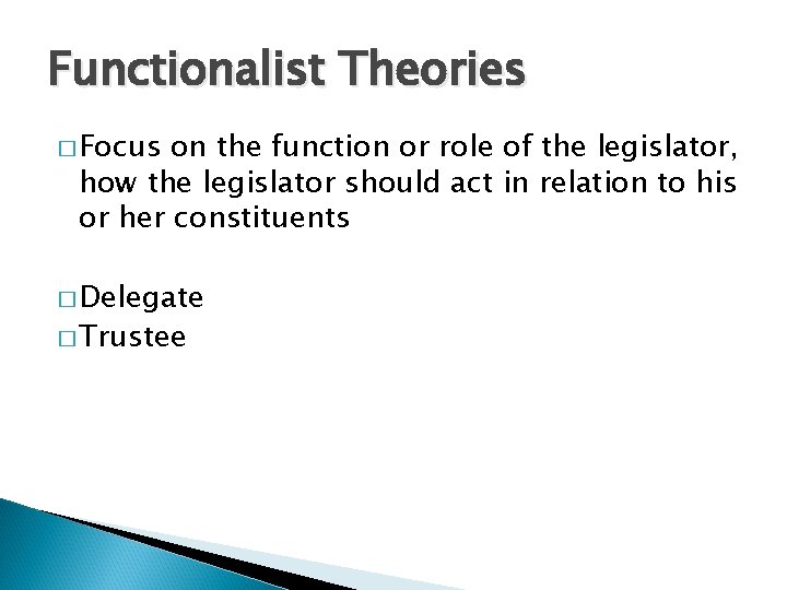 Functionalist Theories � Focus on the function or role of the legislator, how the