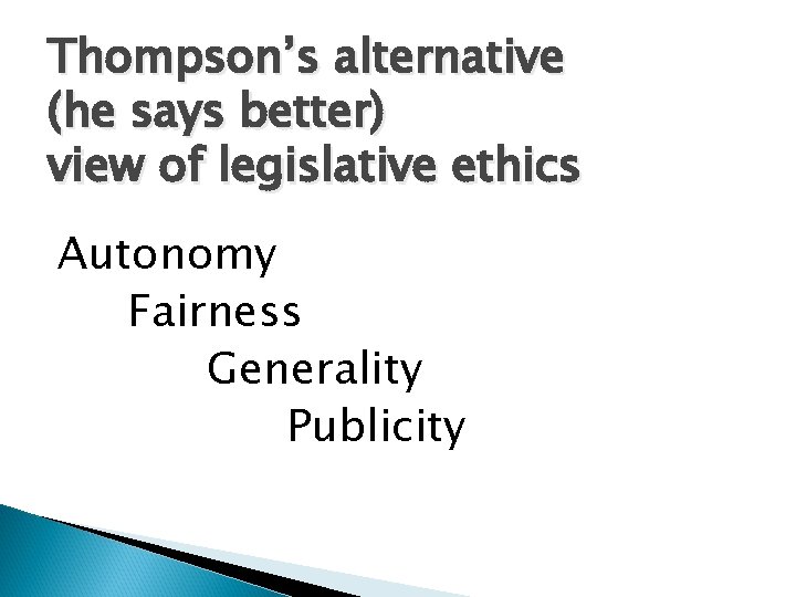 Thompson’s alternative (he says better) view of legislative ethics Autonomy Fairness Generality Publicity 