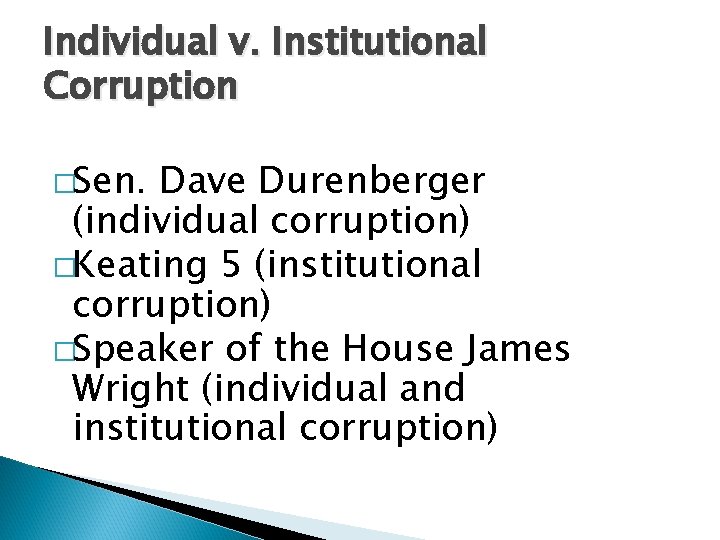 Individual v. Institutional Corruption �Sen. Dave Durenberger (individual corruption) �Keating 5 (institutional corruption) �Speaker