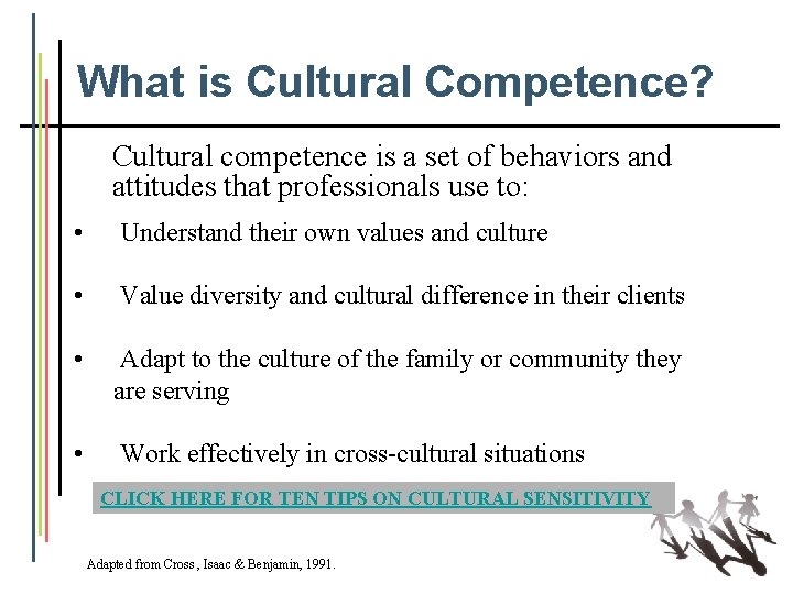 What is Cultural Competence? Cultural competence is a set of behaviors and attitudes that