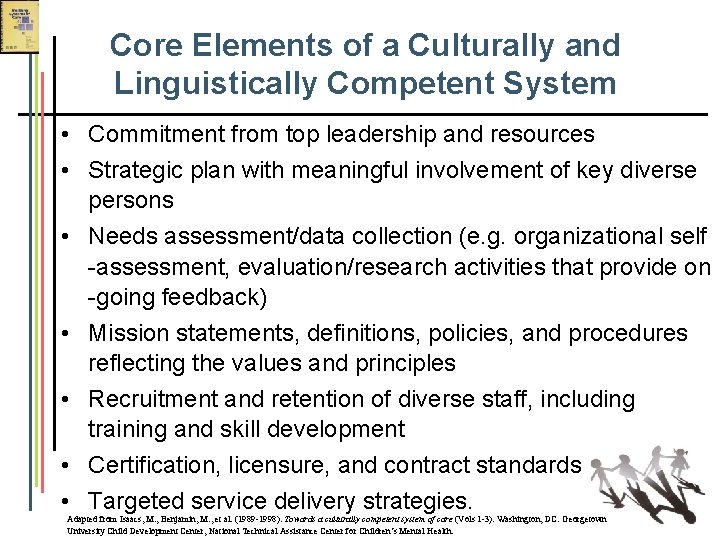 Core Elements of a Culturally and Linguistically Competent System • Commitment from top leadership