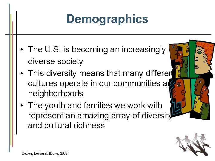 Demographics • The U. S. is becoming an increasingly diverse society • This diversity