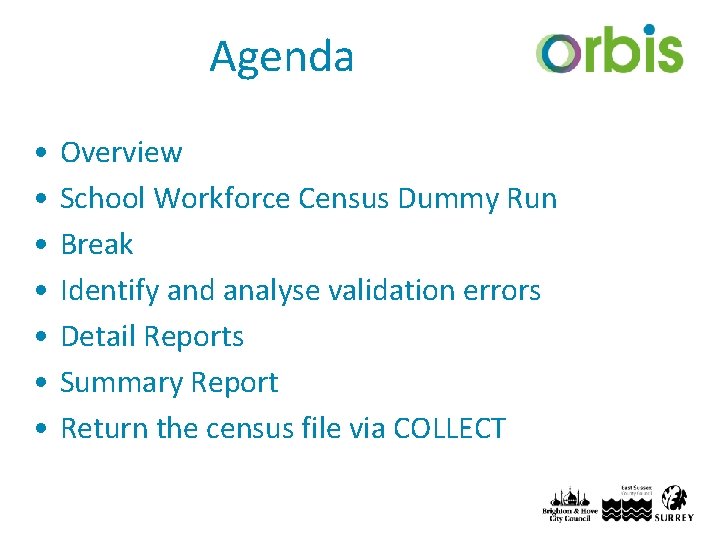 Agenda • • Overview School Workforce Census Dummy Run Break Identify and analyse validation