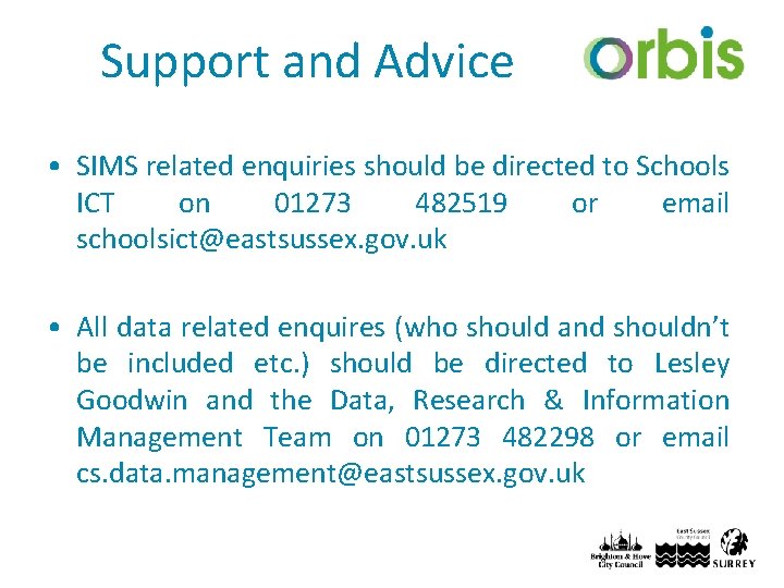 Support and Advice • SIMS related enquiries should be directed to Schools ICT on