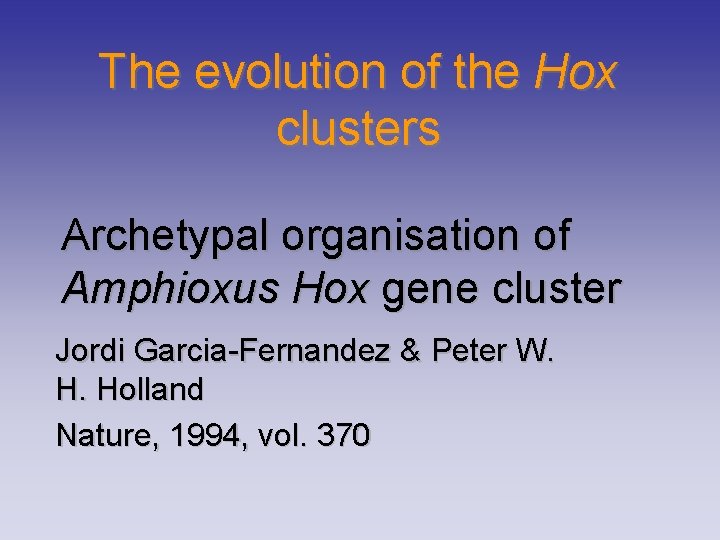 The evolution of the Hox clusters Archetypal organisation of Amphioxus Hox gene cluster Jordi