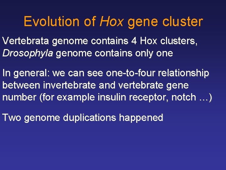 Evolution of Hox gene cluster Vertebrata genome contains 4 Hox clusters, Drosophyla genome contains