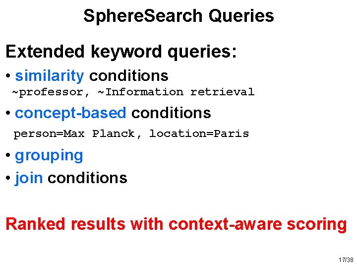 Sphere. Search Queries Extended keyword queries: • similarity conditions ~professor, ~Information retrieval • concept-based