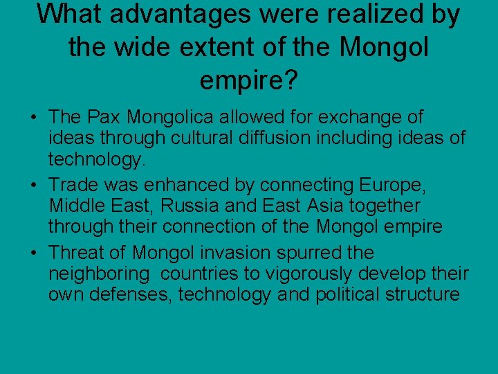 What advantages were realized by the wide extent of the Mongol empire? • The