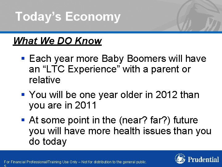 Today’s Economy What We DO Know § Each year more Baby Boomers will have