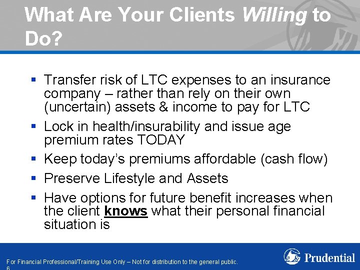 What Are Your Clients Willing to Do? § Transfer risk of LTC expenses to