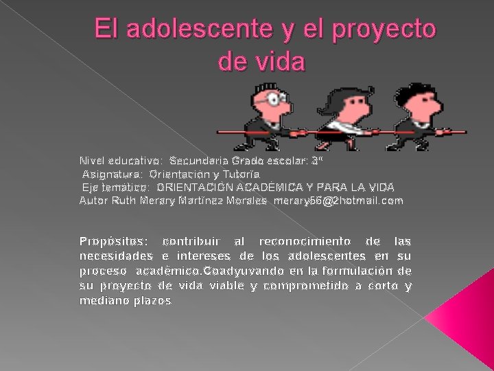 El adolescente y el proyecto de vida Nivel educativo: Secundaria Grado escolar: 3º El adolescente y el proyecto de vida Nivel educativo: Secundaria Grado escolar: 3º