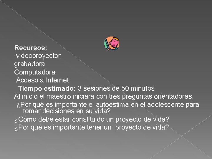 Recursos: videoproyector grabadora Computadora Acceso a Internet Tiempo estimado: 3 sesiones de 50 minutos Recursos: videoproyector grabadora Computadora Acceso a Internet Tiempo estimado: 3 sesiones de 50 minutos