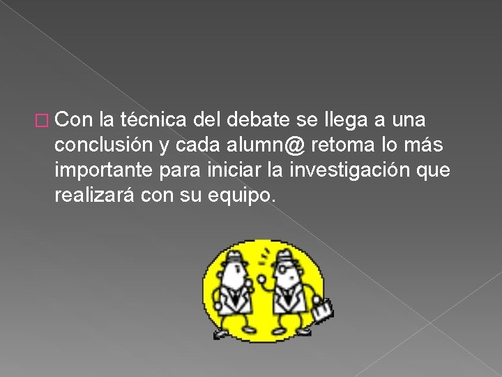 � Con la técnica del debate se llega a una conclusión y cada alumn@ � Con la técnica del debate se llega a una conclusión y cada alumn@