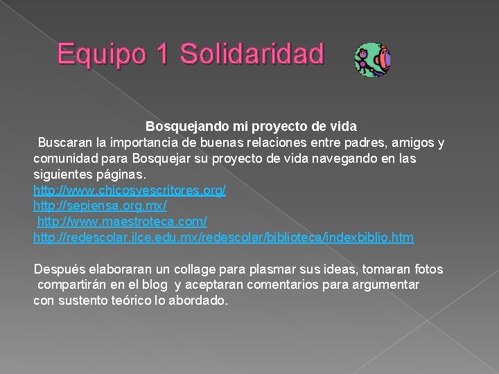 Equipo 1 Solidaridad Bosquejando mi proyecto de vida Buscaran la importancia de buenas relaciones Equipo 1 Solidaridad Bosquejando mi proyecto de vida Buscaran la importancia de buenas relaciones
