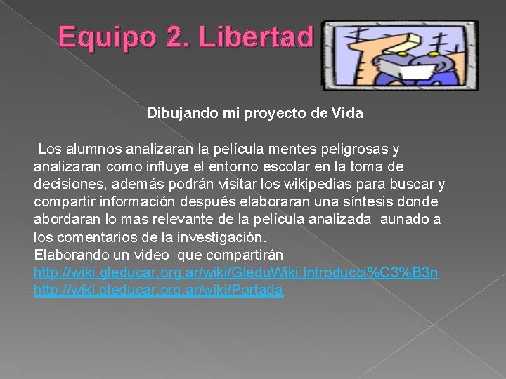 Equipo 2. Libertad Dibujando mi proyecto de Vida Los alumnos analizaran la película mentes Equipo 2. Libertad Dibujando mi proyecto de Vida Los alumnos analizaran la película mentes