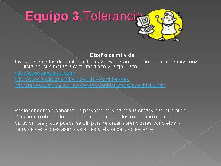 Equipo 3. Tolerancia Diseño de mi vida Investigaran a los diferentes autores y navegaran Equipo 3. Tolerancia Diseño de mi vida Investigaran a los diferentes autores y navegaran