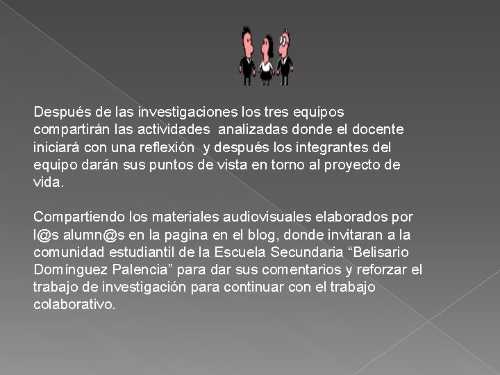 Después de las investigaciones los tres equipos compartirán las actividades analizadas donde el docente Después de las investigaciones los tres equipos compartirán las actividades analizadas donde el docente
