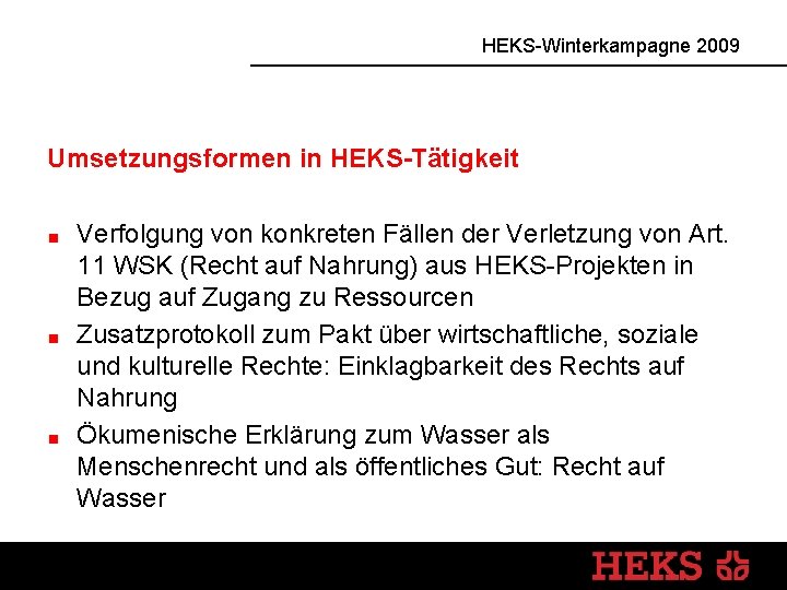 HEKS-Winterkampagne 2009 Umsetzungsformen in HEKS-Tätigkeit Verfolgung von konkreten Fällen der Verletzung von Art. 11