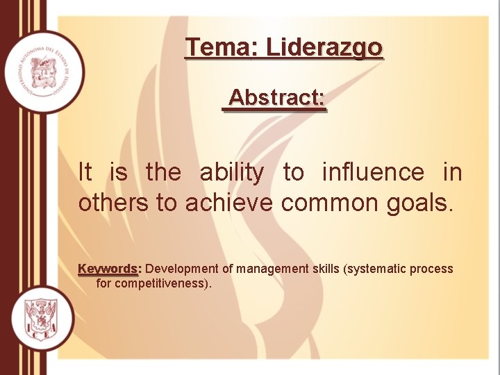 Tema: Liderazgo Abstract: It is the ability to influence in others to achieve common