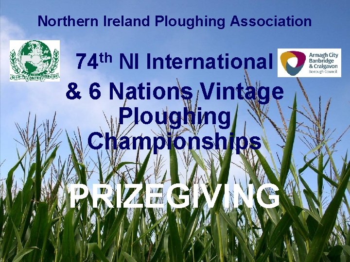 Northern Ireland Ploughing Association 74 th NI International & 6 Nations Vintage Ploughing Championships Northern Ireland Ploughing Association 74 th NI International & 6 Nations Vintage Ploughing Championships