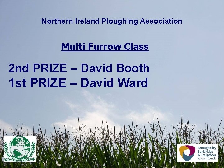 Northern Ireland Ploughing Association Multi Furrow Class 2 nd PRIZE – David Booth 1 Northern Ireland Ploughing Association Multi Furrow Class 2 nd PRIZE – David Booth 1