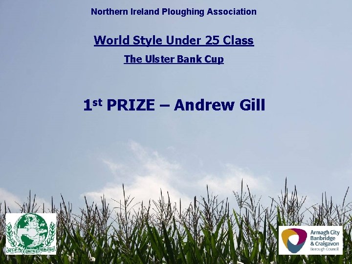 Northern Ireland Ploughing Association World Style Under 25 Class The Ulster Bank Cup 1 Northern Ireland Ploughing Association World Style Under 25 Class The Ulster Bank Cup 1