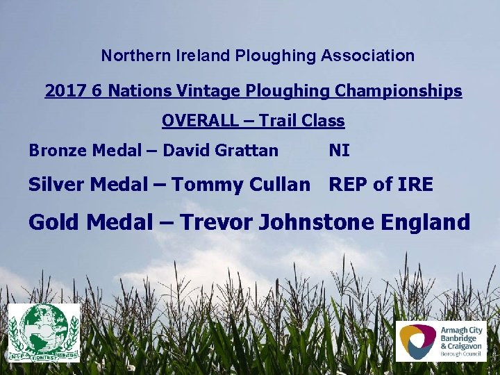 Northern Ireland Ploughing Association 2017 6 Nations Vintage Ploughing Championships OVERALL – Trail Class Northern Ireland Ploughing Association 2017 6 Nations Vintage Ploughing Championships OVERALL – Trail Class
