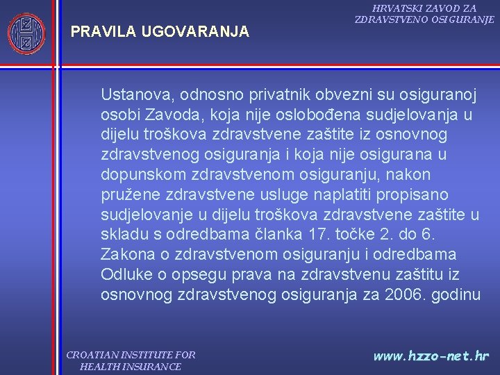 PRAVILA UGOVARANJA HRVATSKI ZAVOD ZA ZDRAVSTVENO OSIGURANJE Ustanova, odnosno privatnik obvezni su osiguranoj osobi