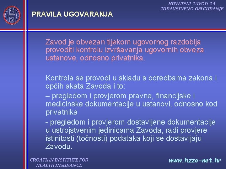 PRAVILA UGOVARANJA HRVATSKI ZAVOD ZA ZDRAVSTVENO OSIGURANJE Zavod je obvezan tijekom ugovornog razdoblja provoditi