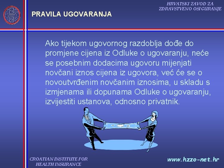 PRAVILA UGOVARANJA HRVATSKI ZAVOD ZA ZDRAVSTVENO OSIGURANJE Ako tijekom ugovornog razdoblja dođe do promjene PRAVILA UGOVARANJA HRVATSKI ZAVOD ZA ZDRAVSTVENO OSIGURANJE Ako tijekom ugovornog razdoblja dođe do promjene