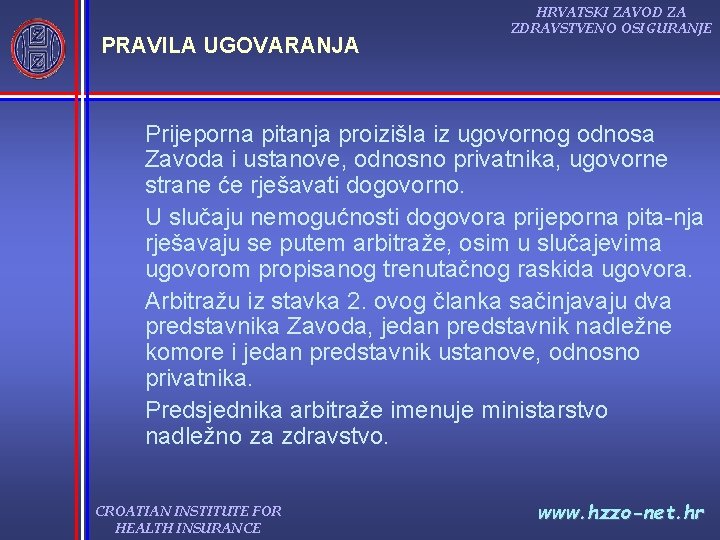 PRAVILA UGOVARANJA HRVATSKI ZAVOD ZA ZDRAVSTVENO OSIGURANJE Prijeporna pitanja proizišla iz ugovornog odnosa Zavoda