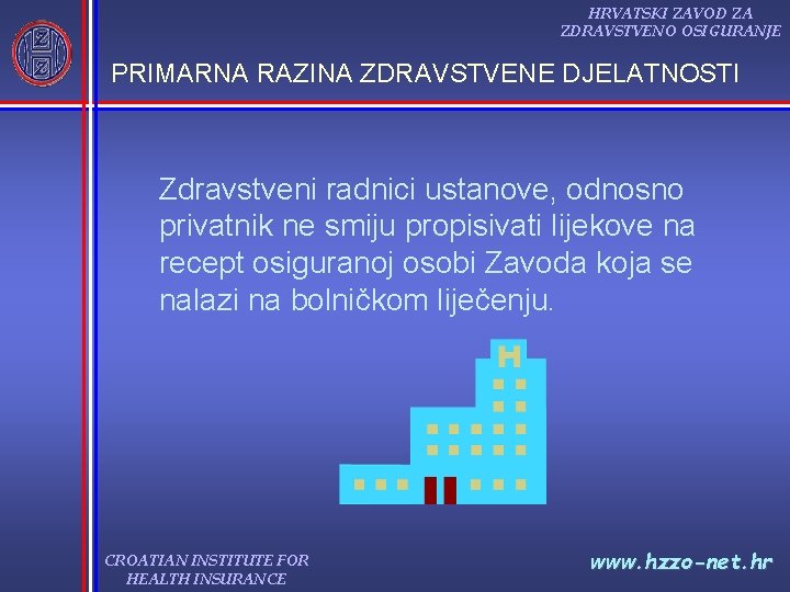 HRVATSKI ZAVOD ZA ZDRAVSTVENO OSIGURANJE PRIMARNA RAZINA ZDRAVSTVENE DJELATNOSTI Zdravstveni radnici ustanove, odnosno privatnik