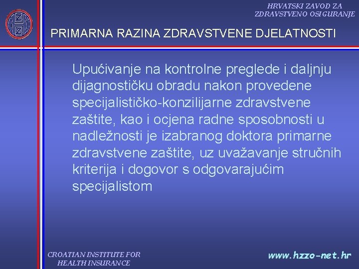 HRVATSKI ZAVOD ZA ZDRAVSTVENO OSIGURANJE PRIMARNA RAZINA ZDRAVSTVENE DJELATNOSTI Upućivanje na kontrolne preglede i