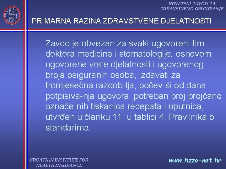 HRVATSKI ZAVOD ZA ZDRAVSTVENO OSIGURANJE PRIMARNA RAZINA ZDRAVSTVENE DJELATNOSTI Zavod je obvezan za svaki