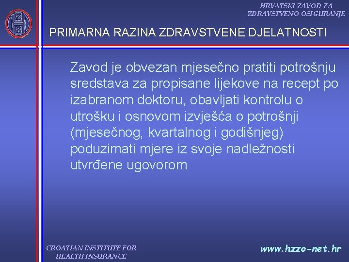 HRVATSKI ZAVOD ZA ZDRAVSTVENO OSIGURANJE PRIMARNA RAZINA ZDRAVSTVENE DJELATNOSTI Zavod je obvezan mjesečno pratiti