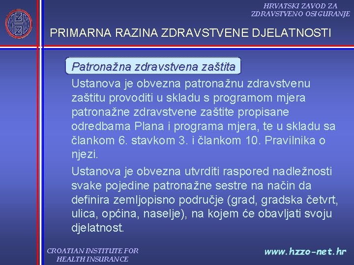 HRVATSKI ZAVOD ZA ZDRAVSTVENO OSIGURANJE PRIMARNA RAZINA ZDRAVSTVENE DJELATNOSTI Patronažna zdravstvena zaštita Ustanova je