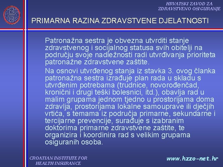 HRVATSKI ZAVOD ZA ZDRAVSTVENO OSIGURANJE PRIMARNA RAZINA ZDRAVSTVENE DJELATNOSTI Patronažna sestra je obvezna utvrditi