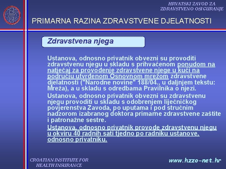 HRVATSKI ZAVOD ZA ZDRAVSTVENO OSIGURANJE PRIMARNA RAZINA ZDRAVSTVENE DJELATNOSTI Zdravstvena njega Ustanova, odnosno privatnik HRVATSKI ZAVOD ZA ZDRAVSTVENO OSIGURANJE PRIMARNA RAZINA ZDRAVSTVENE DJELATNOSTI Zdravstvena njega Ustanova, odnosno privatnik