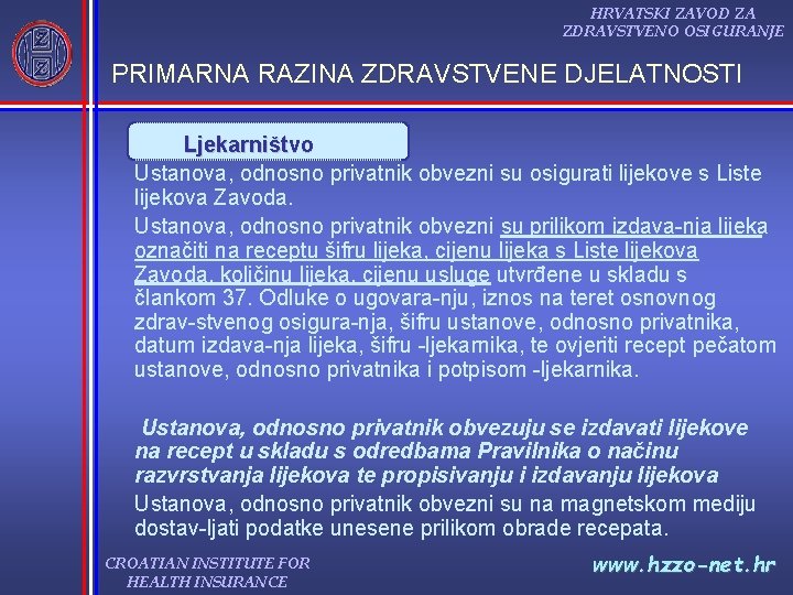 HRVATSKI ZAVOD ZA ZDRAVSTVENO OSIGURANJE PRIMARNA RAZINA ZDRAVSTVENE DJELATNOSTI Ljekarništvo Ustanova, odnosno privatnik obvezni