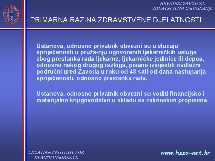 HRVATSKI ZAVOD ZA ZDRAVSTVENO OSIGURANJE PRIMARNA RAZINA ZDRAVSTVENE DJELATNOSTI Ustanova, odnosno privatnik obvezni su HRVATSKI ZAVOD ZA ZDRAVSTVENO OSIGURANJE PRIMARNA RAZINA ZDRAVSTVENE DJELATNOSTI Ustanova, odnosno privatnik obvezni su